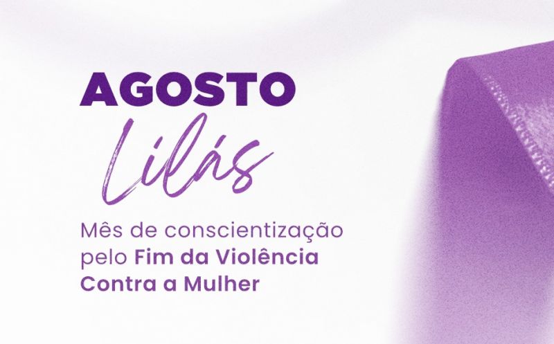 Foto de capa da notícia: AGOSTO LILÁS REFORÇA A IMPORTÂNCIA DO COMBATE À VIOLÊNCIA CONTRA A MULHER