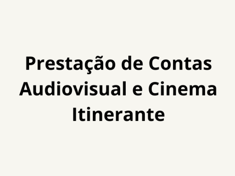 Foto de capa da notícia: Prestação de Contas - Audiovisual e Cinema Itinerante