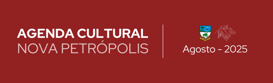 Agenda Cultural de Nova Petrópolis - Agosto 2025
